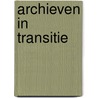 Archieven in transitie by M. Windhorst