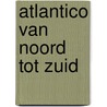 Atlantico van noord tot zuid door D. Middelhoff
