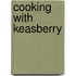 Cooking with keasberry