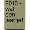 2010 - Wat een jaartje! door Kamagurka