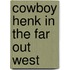 Cowboy Henk in the far out west