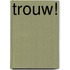 Trouw!
