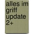 ALLES IM GRIFF UPDATE 2+