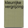 Kleurrijke vergrijzing door P. Groenestein