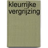 Kleurrijke vergrijzing by P. Groenestein