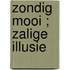 Zondig mooi ; Zalige illusie