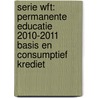 Serie Wft: Permanente educatie 2010-2011 Basis en consumptief krediet door R.H.J.C.M. Scheerman