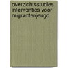 Overzichtsstudies interventies voor migrantenjeugd by Greetje van den Berg