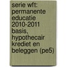 Serie Wft: Permanente educatie 2010-2011 Basis, hypothecair krediet en beleggen (Pe5) by R.H.J.C.M. Scheerman
