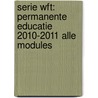 Serie Wft: Permanente educatie 2010-2011 Alle modules by R.H.J.C.M. Scheerman