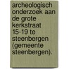 Archeologisch onderzoek aan de Grote Kerkstraat 15-19 te Steenbergen (gemeente Steenbergen). by S. Depuydt