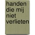Handen die mij niet verlieten