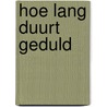 Hoe lang duurt geduld door V. Meijer