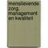 Menslievende zorg, management en kwaliteit