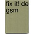 Fix it! De GSM