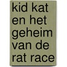 Kid Kat en het geheim van de Rat Race by Dirk Neyens