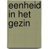Eenheid in het gezin by A. Van der Knaap