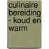 Culinaire Bereiding - Koud en Warm