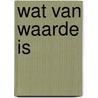 Wat van waarde is door Willem G. van Maanen