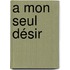 A mon seul Désir