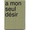A mon seul Désir by K. Rodenburg