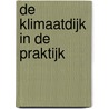 De Klimaatdijk in de Praktijk by H. de Moel