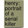 Henry: Portrait of a Serial Killer by J. McNaughton