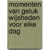 Momenten van geluk Wijsheden voor elke dag