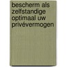 Bescherm als zelfstandige optimaal uw privévermogen by Robert Vastmans