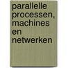 Parallelle processen, machines en netwerken by J.E. Rooda