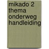 Mikado 2 Thema Onderweg Handleiding by Unknown