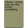 Mikado 1 Thema Weg van mijn school Handleiding door Onbekend