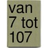 Van 7 tot 107