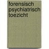 Forensisch Psychiatrisch Toezicht by W.D. van Kalmthout