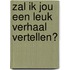 Zal ik jou een leuk verhaal vertellen?