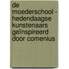 De Moederschool - Hedendaagse kunstenaars geïnspireerd door Comenius by R.M. Schultheiss
