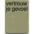 Vertrouw je gevoel