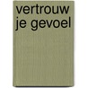 Vertrouw je gevoel by Sonia Choquette