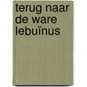 Terug naar de Ware Lebuïnus door D. Otten