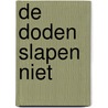 De doden slapen niet by M.W.A. Van Kersbergen
