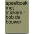 SPEELBOEK MET STICKERS - BOB DE BOUWER