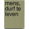 Mens, durf te leven by C.A. Mens