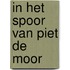 In het Spoor van Piet de Moor