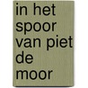 In het Spoor van Piet de Moor door C.J.M. Wijnen