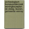 Archeologisch Bureauonderzoek Woningbouwplan De Steeg, Leunen, Gemeente Venray door J. Ras