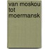 Van Moskou tot Moermansk