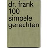 Dr. Frank 100 simpele gerechten door F. van Berkum