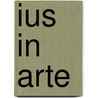Ius in arte by Aloys Oosterwijk