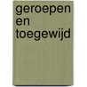 Geroepen en toegewijd by A. Molengraaf