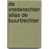 De vrederechter alias de Buurtrechter by Unknown